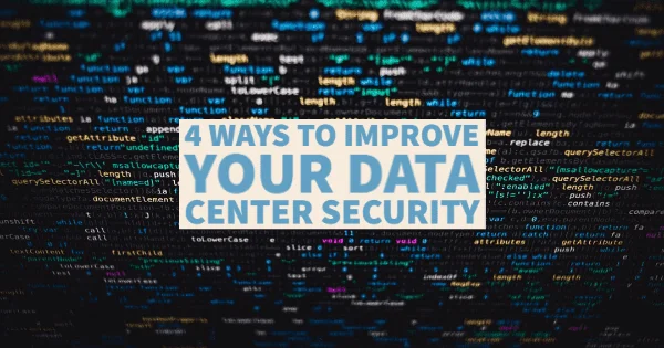 4 Ways To Improve Your Data Center Security